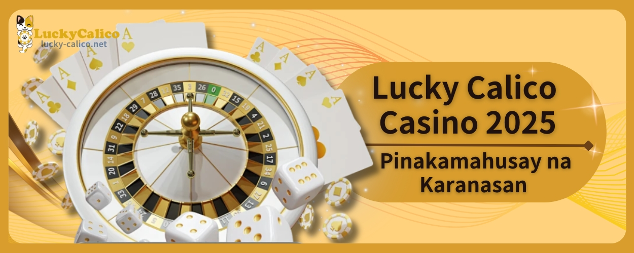 Lucky Calico Casino 2025 Pinakamahusay na Karanasan