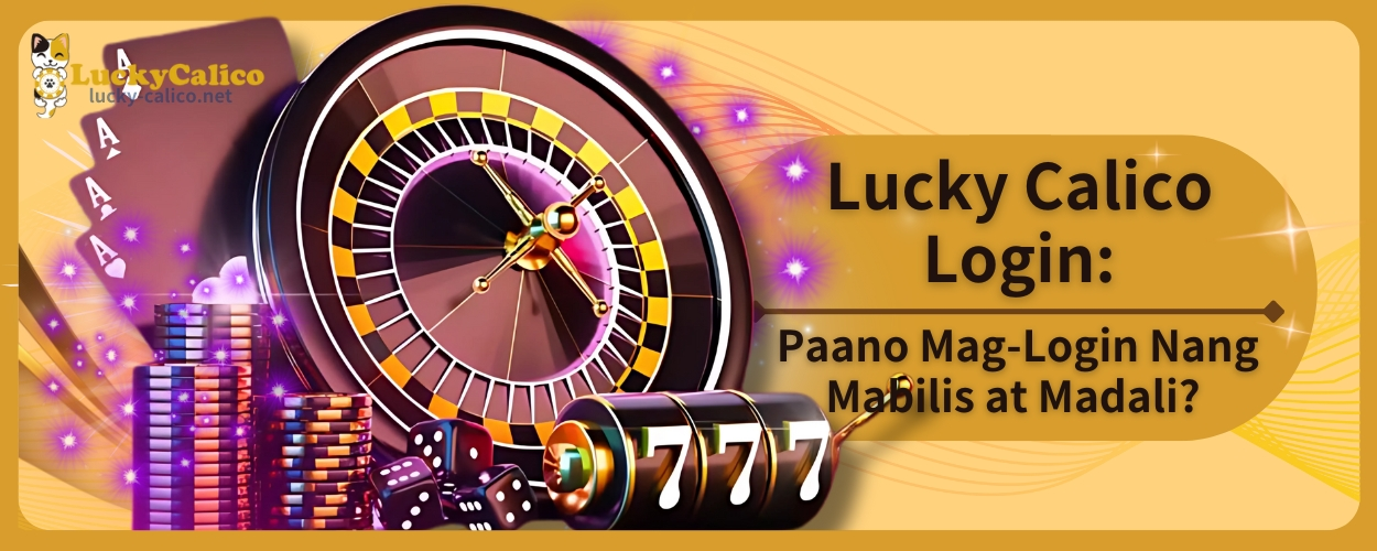 Lucky Calico Login: Paano Mag-Login Nang Mabilis at Madali?