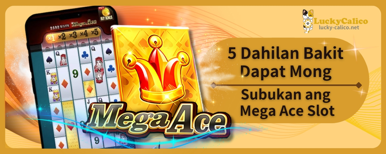 5 Dahilan Bakit Dapat Mong Subukan ang Mega Ace Slot