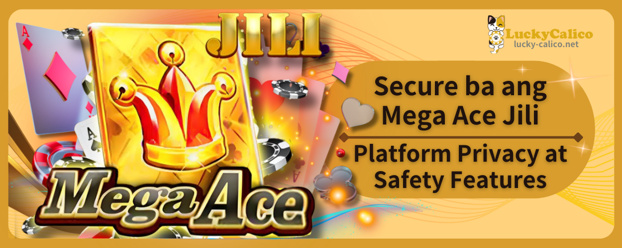 Secure ba ang Mega Ace Jili Platform – Privacy at Safety Features